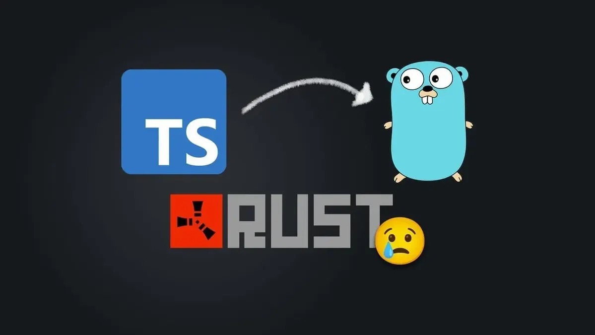 WHY NOT RUST? TypeScript is rewritten in Go...
